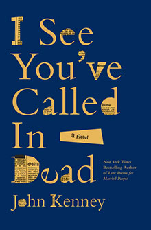 Blue book cover with yellow text: "I See You’ve Called In Dead: A Novel" by John Kenney. Text has newspaper cutouts.