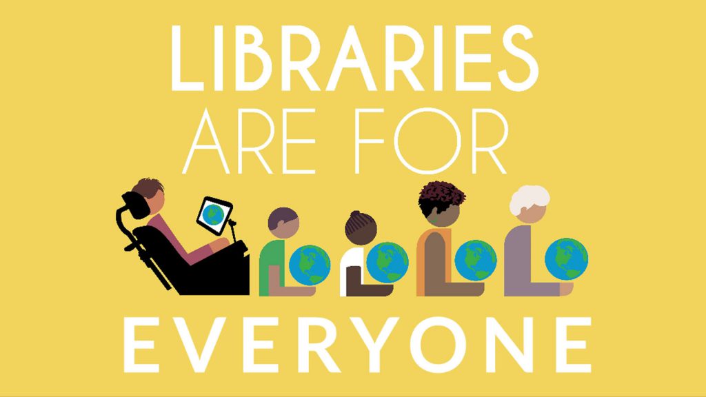 Illustration of diverse people with books and globes, overlaid with the text "Libraries Are For Everyone" on a yellow background.