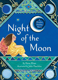 Book cover: "Night of the Moon: A Muslim Holiday Story" by Hena Khan, illustrated by Julie Paschkis. Girl gazing at the moon.