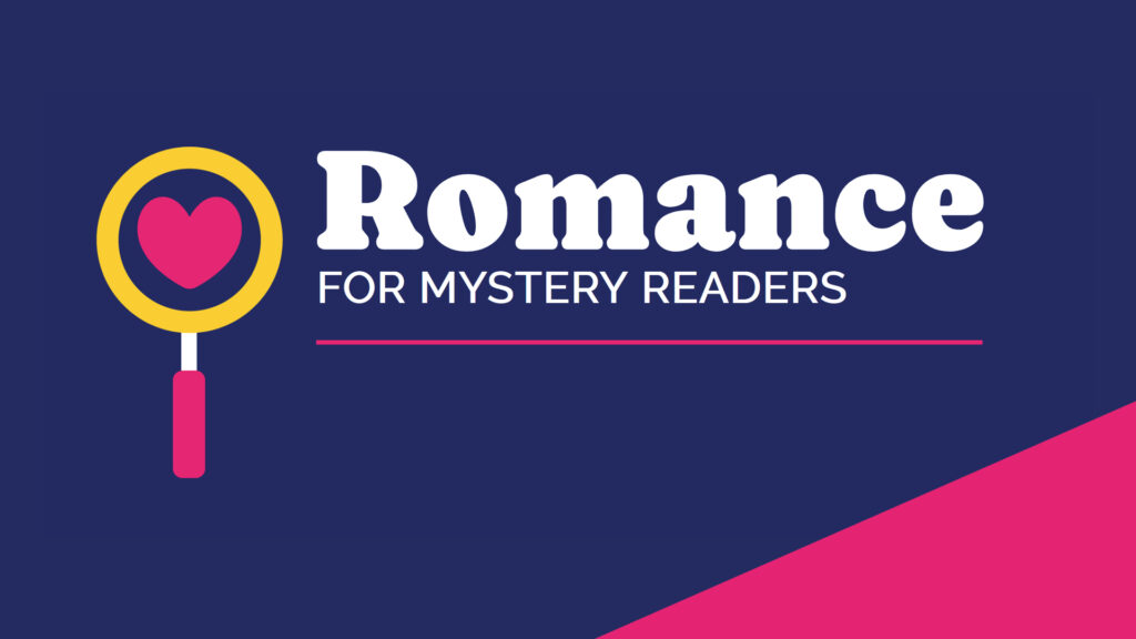 Magnifying glass with a heart and text: "Romance for Mystery Readers" on a navy and pink background.