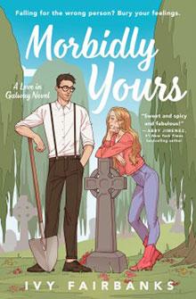 Illustrated book cover of "Morbidly Yours" by Ivy Fairbanks, showing a man with a shovel and a woman by a grave.