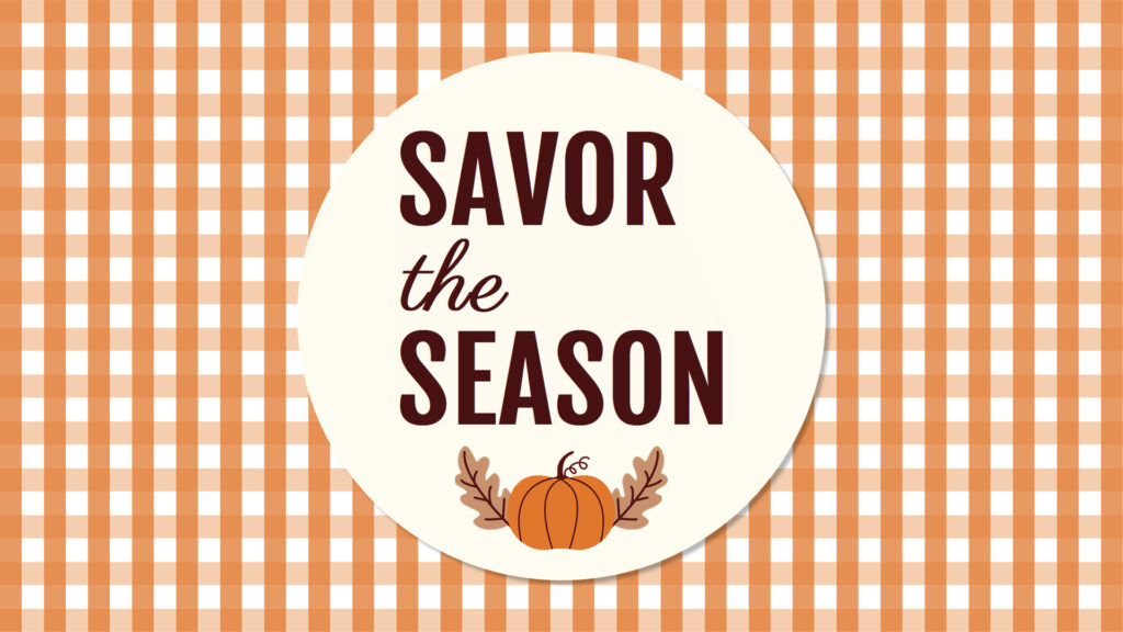 Text "Savor the Season" with a pumpkin image on an orange and white plaid background.