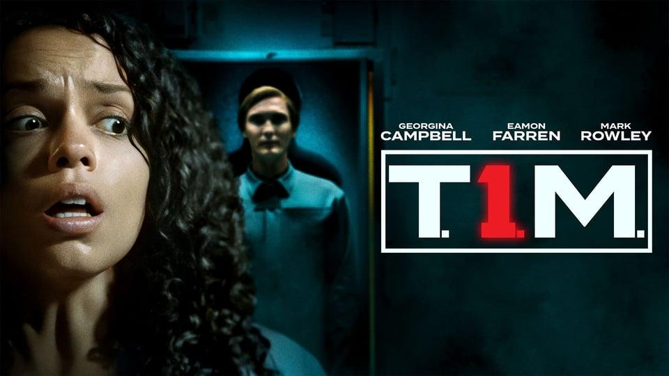 A woman looks scared; behind her stands a figure. The text reads "T.I.M.," with actors Georgina Campbell, Eamon Farren, Mark Rowley.