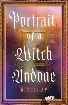 Book cover for “Portrait of a Witch Undone” by K.S. Shay.
