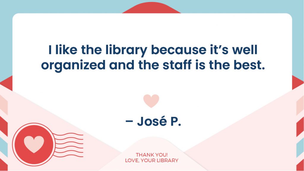 An envelope with a note saying, "I like the library because it's well organized and the staff is the best. - José P.