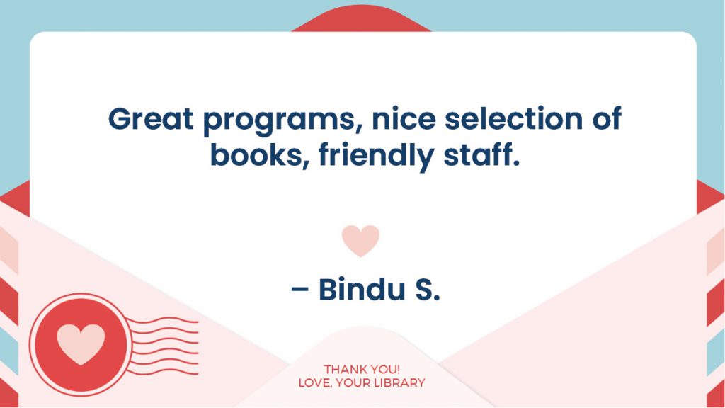 A note with the text: "Great programs, nice selection of books, friendly staff." signed by Bindu S., and "Thank you! Love, Your Library" at the bottom.