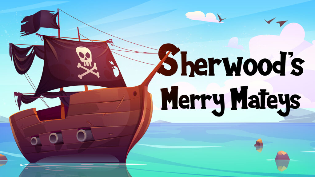 Cartoon pirate ship with a skull flag on the sea, with text: “Sherwood’s Merry Mateys” in bold letters.