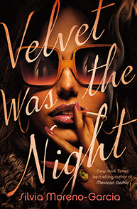 Cover of "Velvet Was the Night" by Silvia Moreno-Garcia, featuring a woman with large sunglasses and a cigarette.