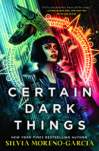 Book cover of "Certain Dark Things" by Silvia Moreno-Garcia featuring a gothic character with neon and Aztec motifs.
