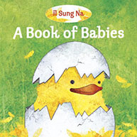 Illustrated book cover with a smiling chick breaking out of an egg. Text: "A Book of Babies" by Il Sung Na.