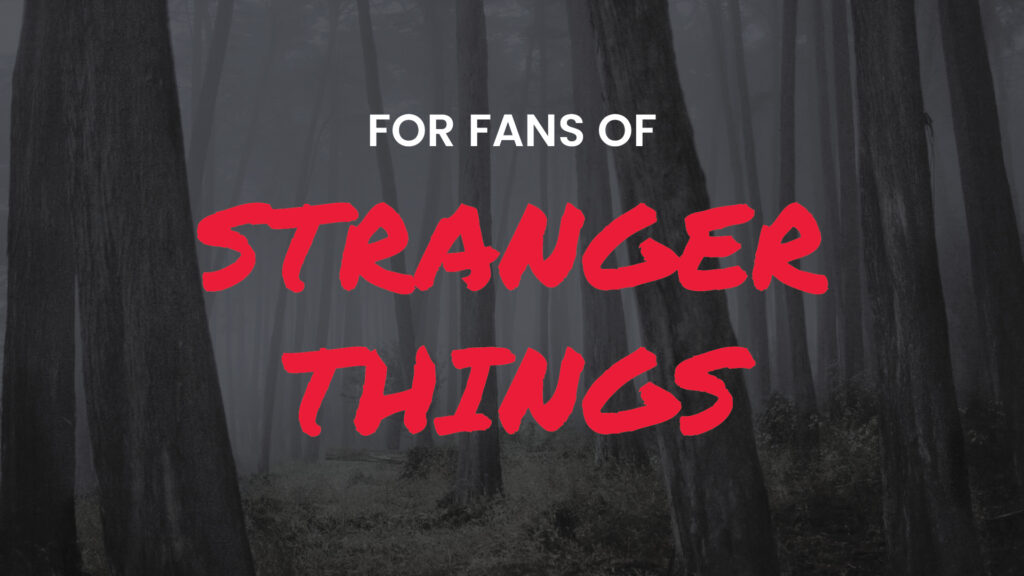 Dark forest background with text: "For fans of Stranger Things" in bold red and white letters.