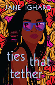 Cover of "Ties That Tether" by Jane Igharo featuring a woman with sunglasses, hoop earrings, and a colorful floral background.