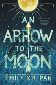 Cover of the book "An Arrow to the Moon" by Emily X.R. Pan, featuring a glowing arrow shooting towards a full moon.