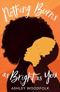 Book cover of "Nothing Burns As Bright As You" by Ashley Woodfolk, featuring two silhouetted faces against an orange background.