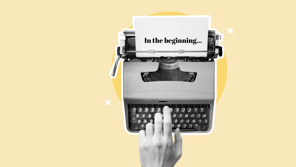 A typewriter with a page saying "In the beginning..." and a person's hand reaching for the keyboard in a yellow background.