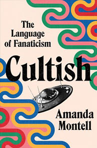 Book cover for "Cultish: The Language of Fanaticism" by Amanda Montell featuring a UFO and colorful geometric patterns.
