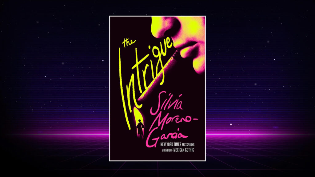 Book cover of "The Intrigue" by Silvia Moreno-Garcia with neon yellow and pink text and a stylized face.