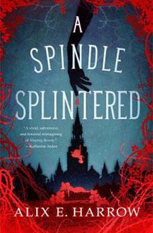 Book cover of "A Spindle Splintered" by Alix E. Harrow, with a hand reaching towards a castle.