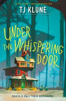 Book cover of "Under the Whispering Door" by TJ Klune, showing a whimsical house with trees in the background.