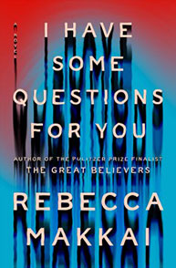 Book cover of "I Have Some Questions for You" by Rebecca Makkai with red text over a blurred blue and black background.