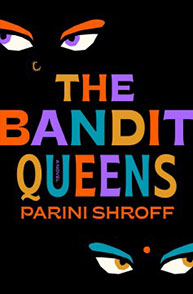 Book cover of "The Bandit Queens" by Parini Shroff with colorful text and two pairs of eyes against a black background.